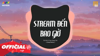 ♬ STREAM ĐẾN BAO GIỜ - ĐỘ MIXI ft. BẠN SÁNG TÁC ( ZANG REMIX ) | Nhớ Đeo Tai Nghe