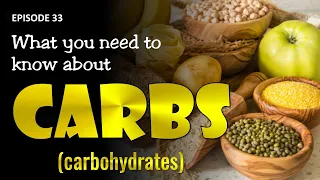 EPISODE 33:  WHAT YOU NEED TO KNOW ABOUT CARBOHYDRATES