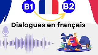 conversation en français au niveau B1 🗣️🇫🇷