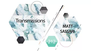 Transmissions 212 with Matt Sassari