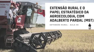 Aula 06: A Extensão Rural e O Papel Estratégico da Agroecologia, com Adalberto Pardal (MST)