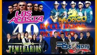 TEMERARIOS - ACOSTA - BRINDYS - BRONCO 40 RECUERDOS DEL AYER - MIX GRANDES EXITOS