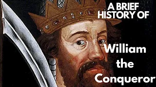 A brief History of William the Conqueror 1066-1087