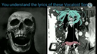 The lyrics of Vocaloid songs (Mr Incredible Becoming Uncanny meme)