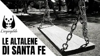 L’INSPIEGABILE ED INQUIETANTE caso DELLE ALTALENE di SANTA FE