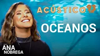 Ana Nóbrega - OCEANOS - Acústico 93 - AO VIVO - 2019