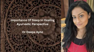 Importance Of Sleep In Healing: Ayurveda Perspective - Dr Deepa Apte