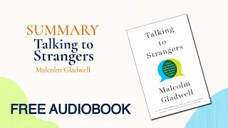 Summary of Talking to Strangers by Malcolm Gladwell | Free Audiobook