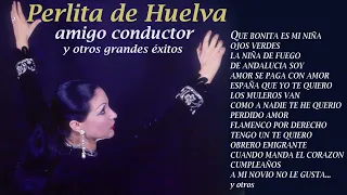 Perlita de Huelva - Amigo conductor y otros éxitos