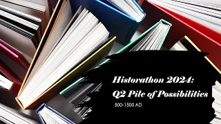 Historathon 2024: Q2 Pile of Possibilities (500-1500 AD)