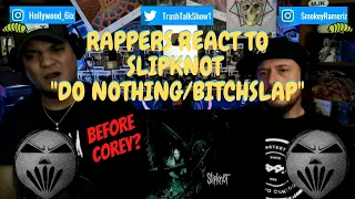 Rappers React To Slipknot "Do Nothing/Bitchslap"!!!