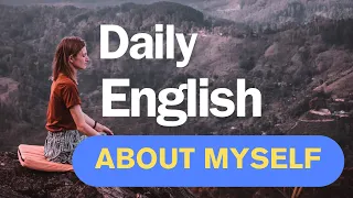 Daily English (About Myself, my school, etc…