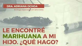 Le encontré mar1huana a mi hijo.  Que hago?