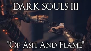 Dark Souls 3 Music Video | "Of Ash And Flame"