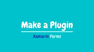 Xamarin Forms: Create a Xamarin Plugin