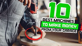 Top 10 BEST machines to make MONEY from your garage! 🤑💵🧠