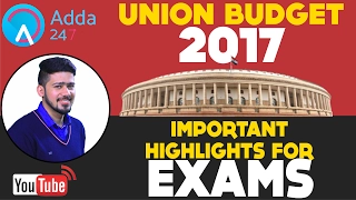 Must Watch Union Budget 2017-18 - Important Highlights for Exam II Part 1 II