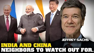 Jeffrey Sachs Interview - India and China, Neighbors to Watch Out For