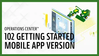 102 Introduction to Operations Center Mobile | John Deere Operations Center™