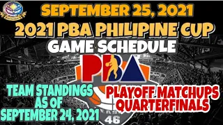 PBA GAME SCHEDULE ( SEPT. 25, 2021 )| PBA TEAM STANDINGS AS OF SEPT. 24, 2021| PLAYOFF MATCHUPS QF