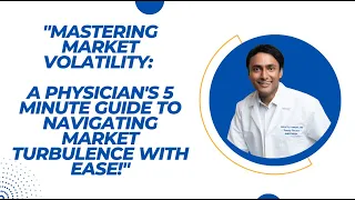 Mastering Market Volatility: A Physician's 5 Minute Guide to Navigating Market Turbulence with Ease!