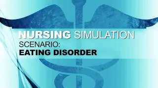 Nursing Simulation Scenario: Eating Disorder