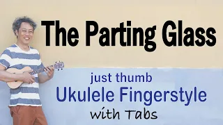 The Parting Glass (Scottish Traditional) [Ukulele Fingerstyle] Play-Along with TABs *PDF available
