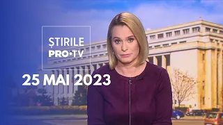 Știrile PRO TV - 25 mai 2023