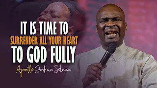 IT IS TIME TO SURRENDER ALL YOUR HEART TO GOD - Apostle Joshua Selman