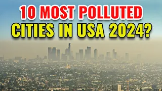 10 Most Polluted Cities in the United States in 2024