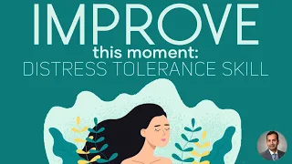 IMPROVE this moment: Distress Tolerance Skill