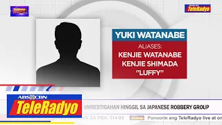 Ilang immigration officials iimbestigahan hinggil sa Japanese robbery group | TeleRadyo Balita