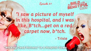 "Walking Dead Hotness" in a Hospital Gown with Trixie and Katya | The Bald and the Beautiful