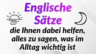 500 englische Sätze, die Ihnen dabei helfen, alles zu sagen, was im Alltag wichtig ist