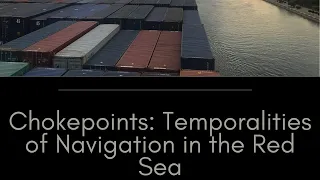 Chokepoints: Temporalities of Navigation in the Red Sea | Jatin Dua