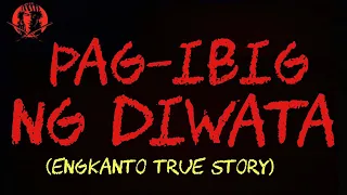 PAG-IBIG NG DIWATA (ENGKANTO TRUE STORY)