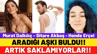 Murat Dalkılıç, Hande Erçel’den sonra aradığı aşkı Sitare Akbaş’ta buldu