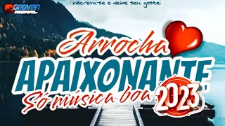 🔊ARROCHA APAIXONANTE 2023 SÓ MÚSICA BOA((ATUALIZADO))✅Geovan Moral