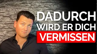 DADURCH wird er dich vermissen