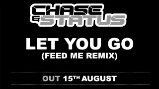 Chase & Status - Let You Go (Feed Me Mix)