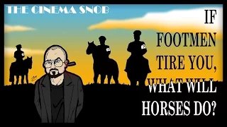 If Footmen Tire You What Will Horses Do? - The Cinema Snob