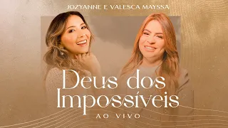 Jozyanne e Valesca Mayssa | Deus dos Impossíveis | AO VIVO