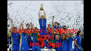 I Campioni del Mondo di calcio del 2006 com'erano ieri e come sono iggi