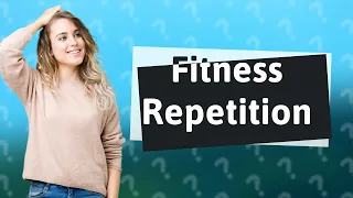 Why is repetition important in fitness?