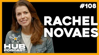 RACHEL NOVAES | HUB Podcast - EP 108