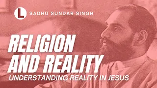 WHAT IS REALITY? - Sadhu Sundar Singh "REALITY AND RELIGION" AUDIOBOOK