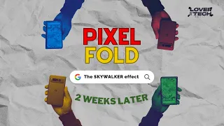 Google Pixel Fold 2 Weeks Later - The SKYWALKER Effect