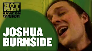 Joshua Burnside -  'You Don't Pull No Punches, But You Don't Push The River' #RaveOnVanMorrison