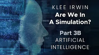 Klee Irwin - Are We in a Simulation? - Part 3B - Artificial Intelligence