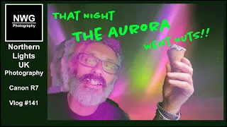 That Night The Aurora Went Nuts!! - Landscape Photography - Vlog # 141